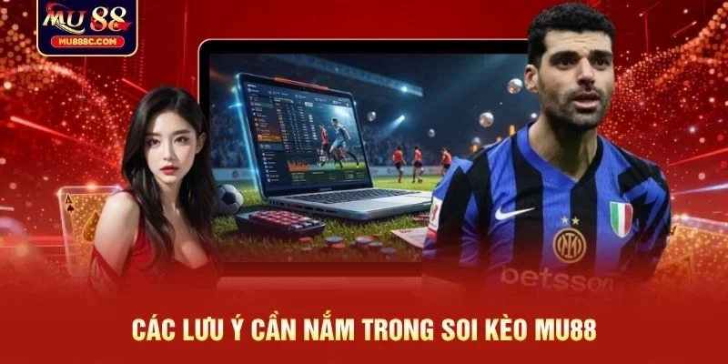 Các lưu ý cần nắm trong soi kèo MU88
