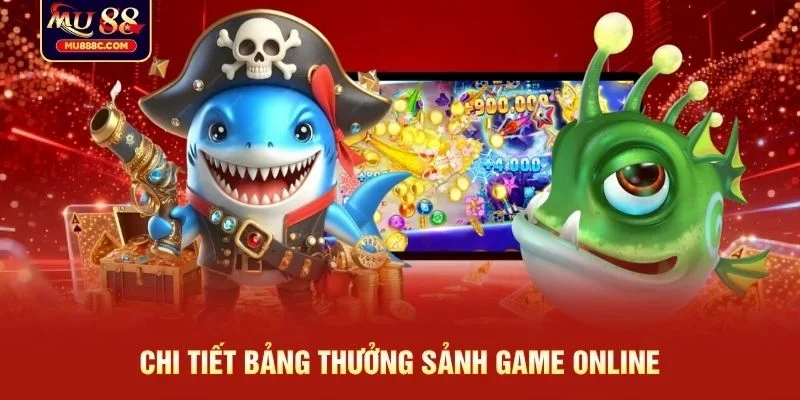 Chi tiết bảng thưởng sảnh game online