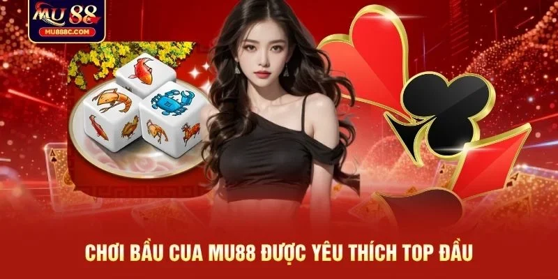 Chơi Bầu Cua MU88 được yêu thích top đầu