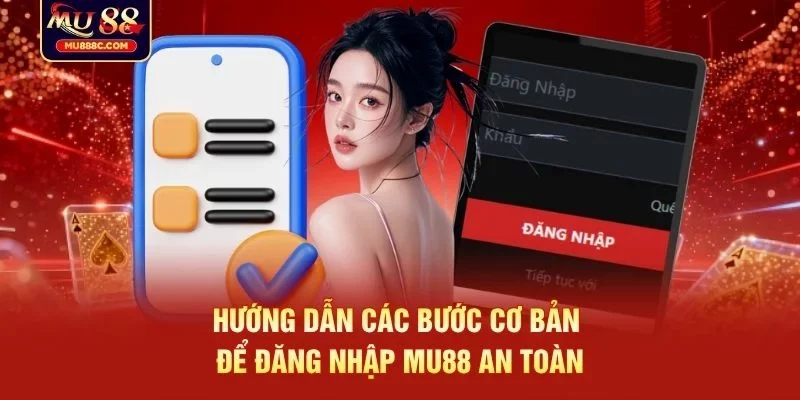 Hướng dẫn các bước cơ bản để đăng nhập MU88 an toàn