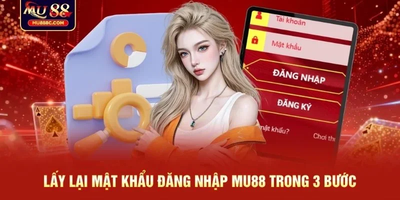 Lấy lại mật khẩu đăng nhập MU88 trong 3 bước