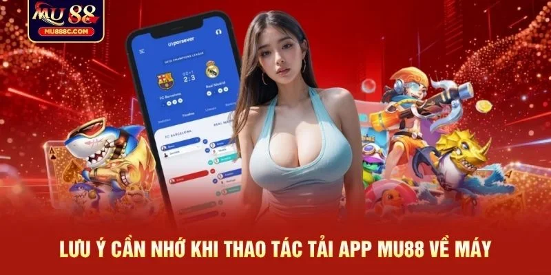 Lưu ý cần nhớ khi thao tác tải app MU88 về máy
