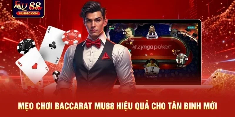 Mẹo chơi Baccarat MU88 hiệu quả cho tân binh mới