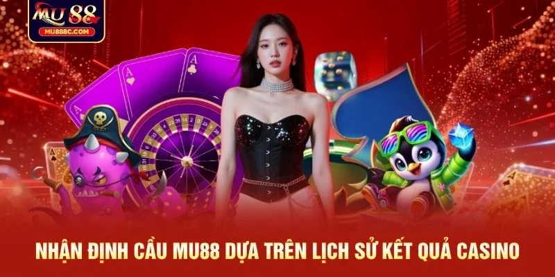 Nhận định cầu MU88 qua bảng lịch sử kết quả casino