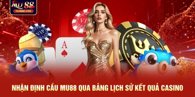 Nhận định cầu MU88 dựa trên lịch sử kết quả casino