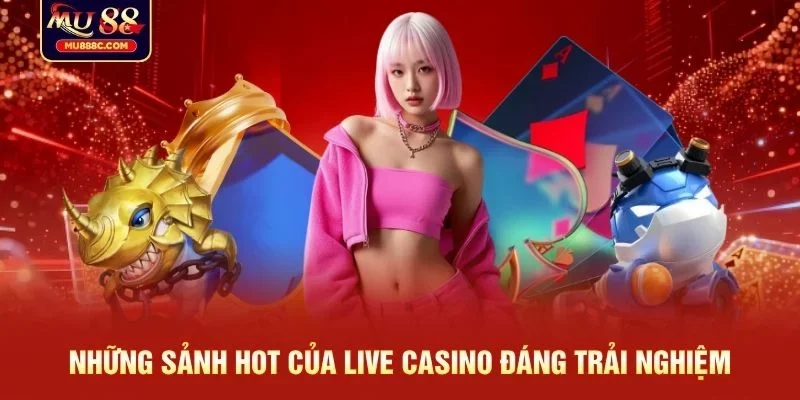 Những sảnh hot của live casino đáng trải nghiệm