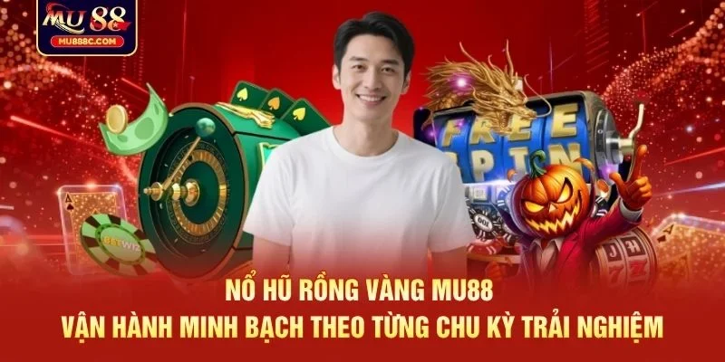 Nổ hũ rồng vàng MU88 vận hành minh bạch theo từng chu kỳ trải nghiệm