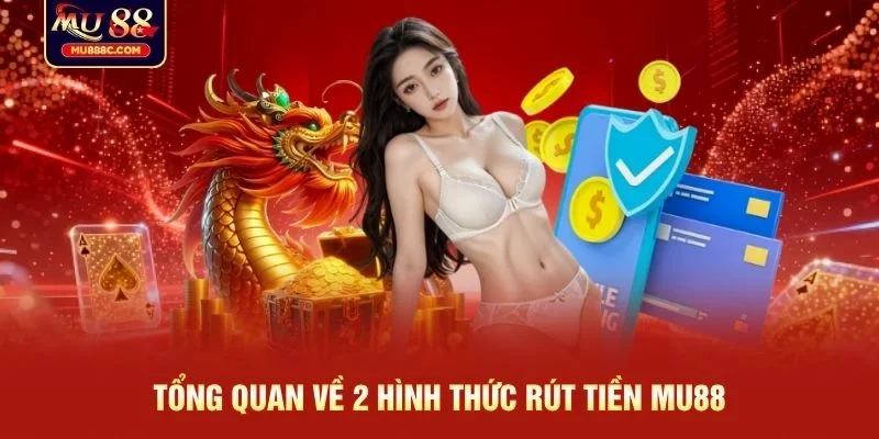 Tổng quan về 2 hình thức rút tiền MU88